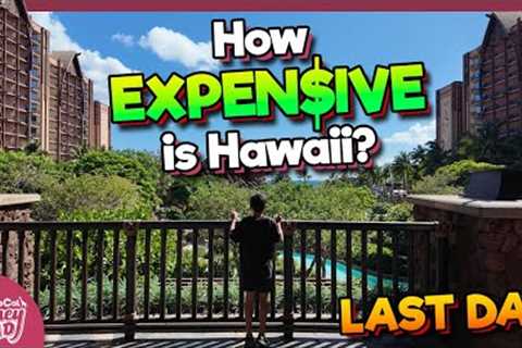 How EXPENSIVE is a Hawaii Vacation? | LAST DAY at Aulani