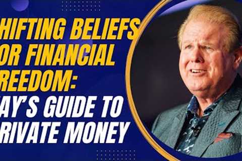 Shifting Beliefs for Financial Freedom: Jay Conner’s Guide to Private Money and Real Estate