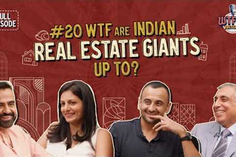 Ep. #20 | WTF are Indian Real Estate Giants Up To? Nikhil ft. Irfan, Nirupa, & Karan