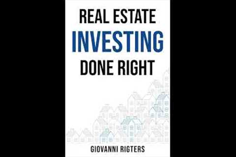Real Estate Investing Done Right | Flipping Houses, Property Management, Wholesaling | Audiobook