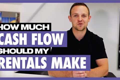 How much should my rental property cash flow? |  Real Estate Investing