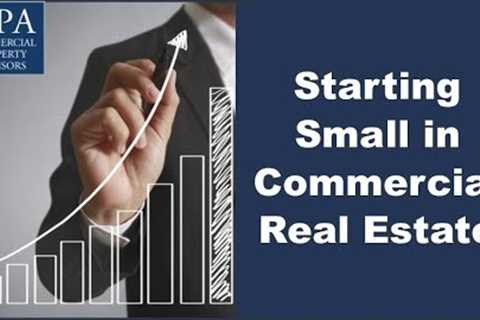 Starting Small in Commercial Real Estate