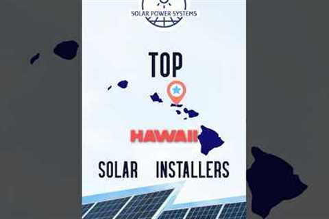 Hawaii’s Top Solar Companies: Power Your Island Home