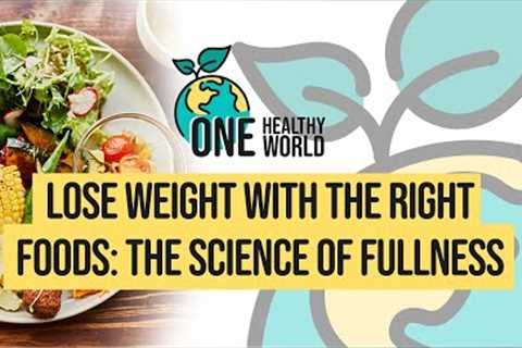 Lose Weight With the Right Foods: The Science of Fullness | S3 Ep1 | One Healthy World