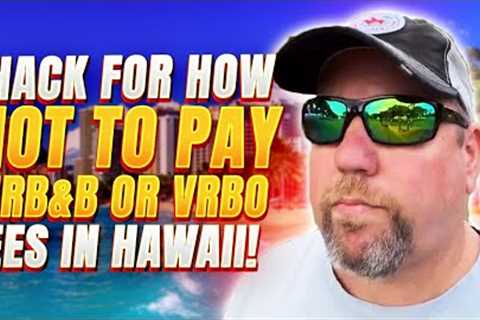 Airbnb Hawaii and Airbnb Hacks for Guests to Avoid Fees | How to Save Money Airbnb &amp; VRBO