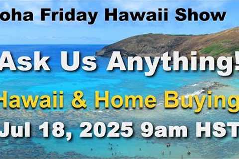 How Hawaii Locals Prepare for Natural Disasters | Aloha Friday Hawaii Real Estate Show 07/18/25