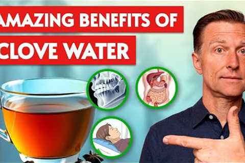 The Benefits of Drinking Clove Water at Night
