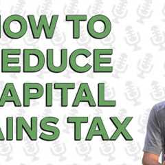 How to Reduce Capital Gains Tax