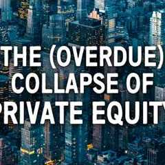 The Spectacular Rise (and Imminent Collapse) of Private Equity