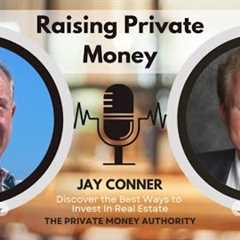 Raising Private Money Without Asking for It: Jay Conner’s Proven Strategy