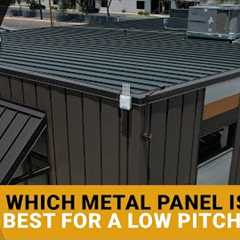 Which Metal Roofing Panel Is Best For A Low Sloped Roof?