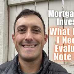 Mortgage Note Investing: What Info Do I Need To Evaluate A Note Deal?