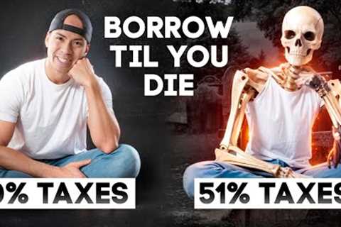 The Simple Borrow til you Die' Tax Strategy