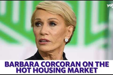 Barbara Corcoran on the real estate market, 'It's still nuts and it's getting worse'