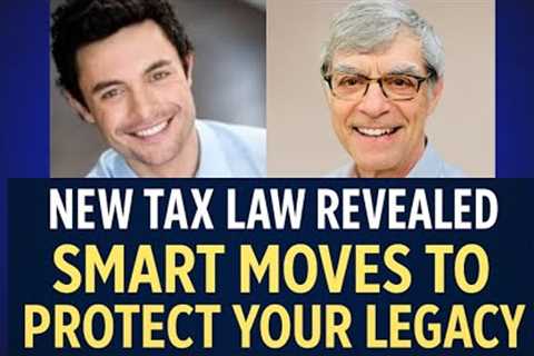 New Tax Law Revealed: Smart Moves to Protect Your Legacy