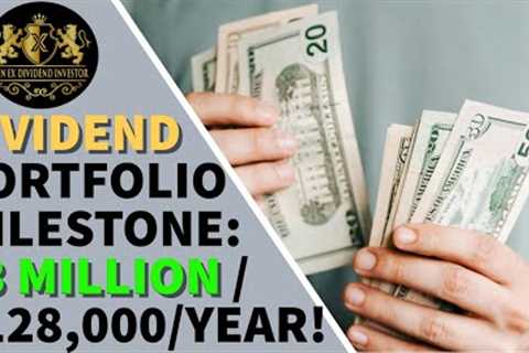 My Dividend Portfolio Milestone $3 Million - $128,000/Year!