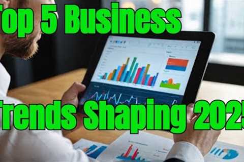 Top 5 Business Trends Shaping 2025 | Future Insights You Need to Know