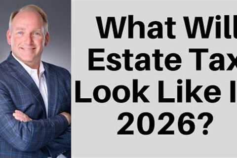 Should You Act Now In Anticipation of New Estate Tax Rules?
