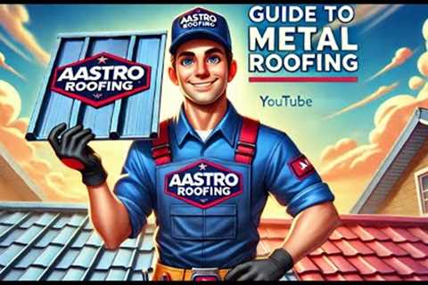 🏡 Your Complete Guide to Metal Roofing | Aastro Roofing 🔨✨
