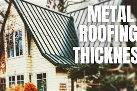 The Ultimate Guide to Choosing the Right Metal Roofing Thickness