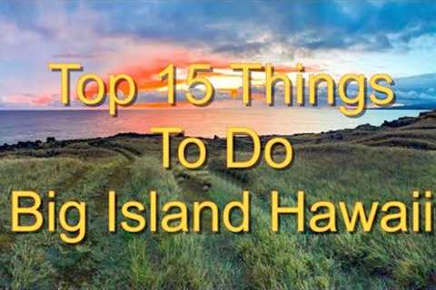Big Island Hawaii Top 15 Things To Do