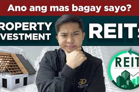 PROPERTY INVESTMENT o REITs? Ano ang mas bagay sayo?