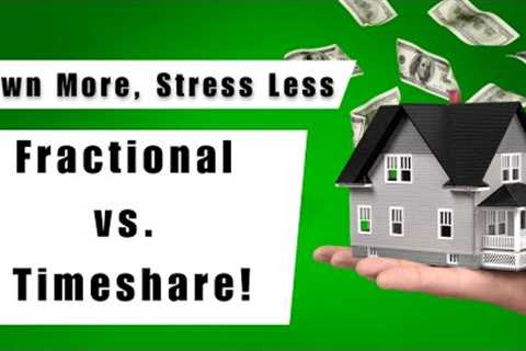 Timeshares Vs Fractional Ownership: What’s the Best Option?