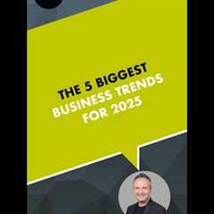 The 5 Biggest Business Trends For 2025