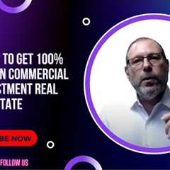 Easy ways to get 100% financing on Commercial and Investment Real Estate | Guide For Financing