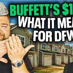 Warren Buffett Just Bet $1B on New Construction | What It Means for DFW Buyers