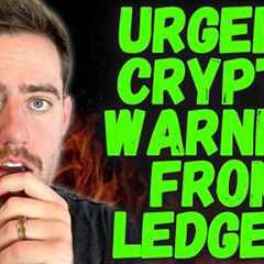 HOLY F*CK URGENT CRYPTO WARNING FROM LEDGER!!! SERIOUSLY!!!