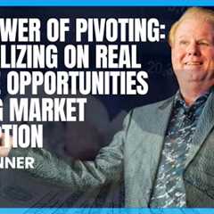 The Power of Pivoting: Capitalizing on Real Estate Opportunities During Market Disruption
