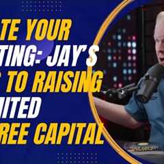 Elevate Your Investing: Jay Conner’s Steps to Raising Unlimited Tax-Free Capital