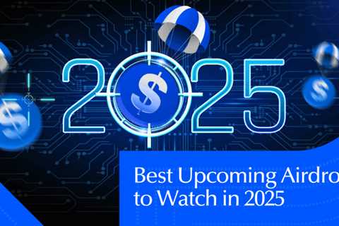 Best Upcoming Airdrops to Watch in 2025