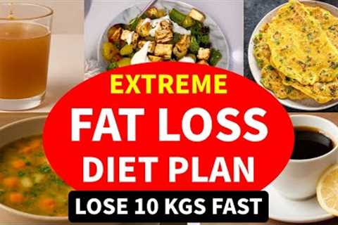 Extreme Fat Loss Diet Plan | Lose Weight Fast 10 Kgs | Full Day Indian Diet Plan For Weight Loss
