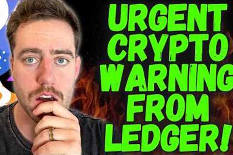HOLY F*CK URGENT CRYPTO WARNING FROM LEDGER!!! SERIOUSLY!!!