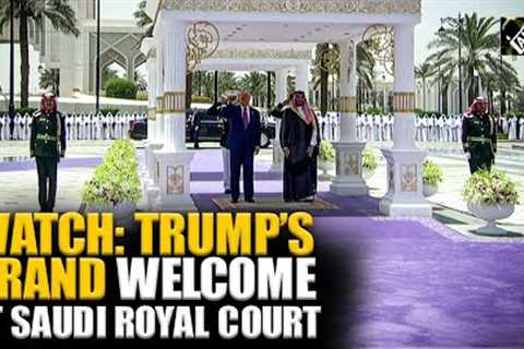 US Prez Trump receives ceremonial welcome at Saudi Royal Court during his 3-day Middle East visit