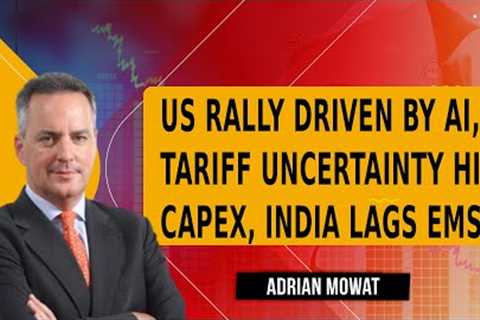 Adrian Mowat on Powell, US Market Trends, Emerging Markets &amp; Asset Class Outlook | Business News
