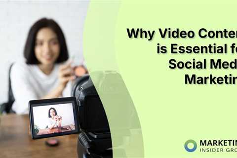 Why Video Content is Essential for Social Media Marketing