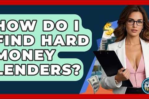 How Do I Find Hard Money Lenders? - Ask Your Bank Teller