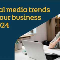 Social media trends for your business in 2024 | Chapter one