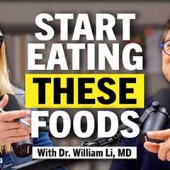 Eat THIS to Lose Fat, Prevent Disease, & Feel Better Now With Dr. William Li