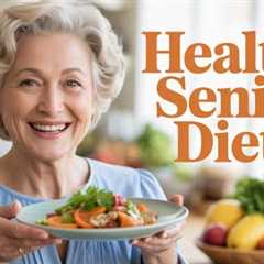 Healthy Senior Diets: The Truth About Senior Diet Myths