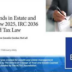 Recent Trends in Estate and Gift Tax Law 2025, IRC 2036 and Related Tax Law