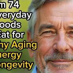 6 Everyday Foods I Eat for Healthy Aging, Energy & Longevity | Senior Health & Nutrition Tips