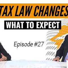 Tax Law Changes: What To Expect