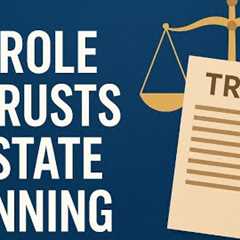The Role of Trusts in Estate Planning