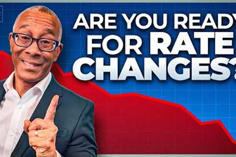 Lower Interest Rates Are Coming: Are You Ready?
