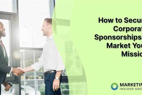 How to Secure Corporate Sponsorships &amp; Market Your Mission
