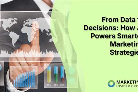 From Data to Decisions: How AI Powers Smarter Marketing Strategies